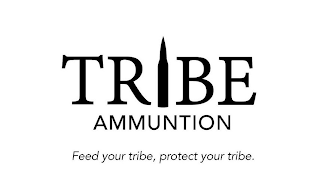 TRIBE AMMUNITION FEED YOUR TRIBE, PROTECT YOUR TRIBE. logo
