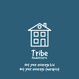 TRIBE REHABILITATION NOT YOUR AVERAGE KID NOT YOUR AVERAGE THERAPIST logo