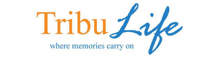 TRIBULIFE WHERE MEMORIES CARRY ON logo