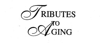 TRIBUTES TO AGING
