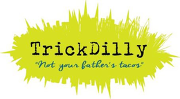 TRICKDILLY NOT YOUR FATHER'S TACOS