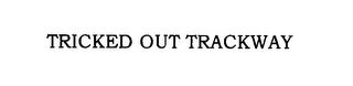 TRICKED OUT TRACKWAY logo