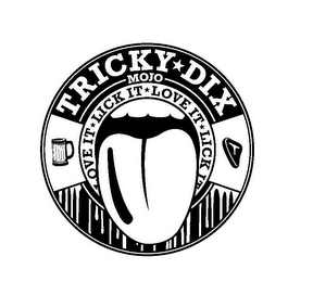 TRICKY DIX MOJO LOVE IT LICK IT LOVE IT LICK IT logo