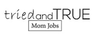 TRIED AND TRUE MOM JOBS logo