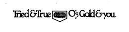 TRIED & TRUE O'S GOLD & YOU logo
