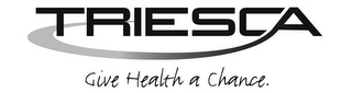 TRIESCA GIVE HEALTH A CHANCE. logo
