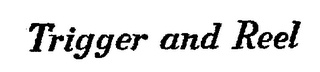 TRIGGER AND REEL logo
