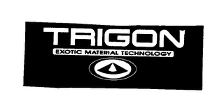 TRIGON EXOTIC MATERIAL TECHNOLOGY