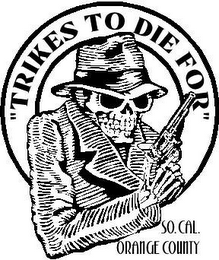 "TRIKES TO DIE FOR" SO. CAL. ORANGE COUNTY logo