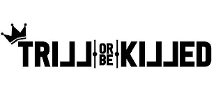 TRILL OR BE KILLED logo