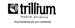 TRILLIUM HEALTH ALLIANCE GOOD MEDICINE FOR OUR COMMUNITY logo