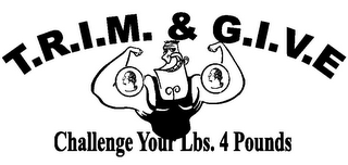 T.R.I.M. & G.I.V.E CHALLENGE YOUR LBS. 4 POUNDS logo