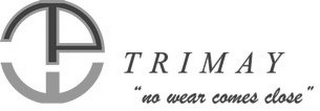 TRIMAY "NO WEAR COMES CLOSE" logo