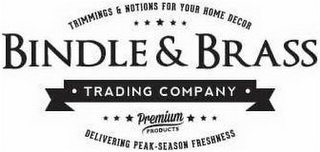 TRIMMINGS & NOTIONS FOR YOUR HOME DECORBINDLE & BRASS · TRADING COMPANY · PREMIUM PRODUCTS DELIVERING PEAK-SEASON FRESHNESS logo