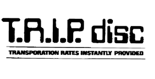 T.R.I.P. DISC TRANSPORTATION RATES INSTANTLY PROVIDED logo