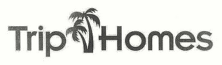 TRIP HOMES