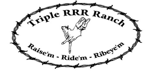 TRIPLE RRR RANCH RAISE'M RIDE'M RIBEYE'M logo