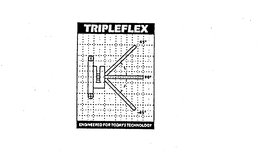 TRIPLEFLEX ENGINEERED FOR TODAY'S TECHNOLOGY