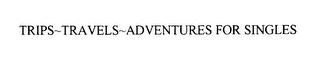 TRIPS-TRAVELS-ADVENTURES FOR SINGLES logo