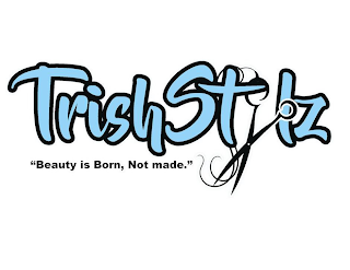 TRISH STYLZ "BEAUTY IS BORN, NOT MADE." logo