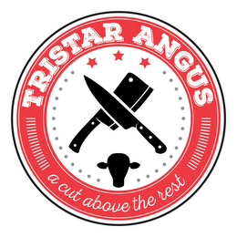 TRISTAR ANGUS A CUT ABOVE THE REST