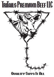 TRITAILS PREMIUM BEEF LLC QUALITY SAYS IT ALL logo