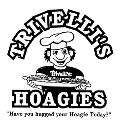 TRIVELLI'S HOAGIES "HAVE YOU HUGGED YOUR HOAGIE TODAY?" logo