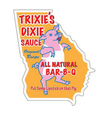 TRIXIE'S DIXIE SAUCE ORIGINAL RECIPE ALL NATURAL BAR-B-Q PUT SOME LIPSTICK ON THAT PIG logo