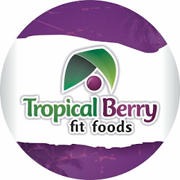TROPICAL BERRY FIT FOODS logo