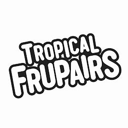 TROPICAL FRUPAIRS