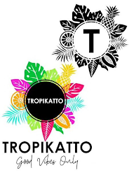 TROPIKATTO GOOD VIBES ONLY T logo