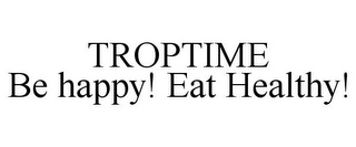 TROPTIME BE HAPPY! EAT HEALTHY! logo