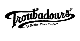 TROUBADOURS A BETTER PLACE TO BE logo