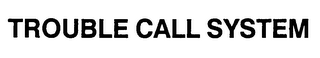 TROUBLE CALL SYSTEM logo
