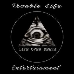 TROUBLE LIFE ENTERTAINMENT LIFE OVER DEATH logo
