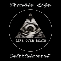 TROUBLE LIFE ENTERTAINMENT LIFE OVER DEATH logo