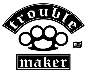 TROUBLE MAKER DF logo