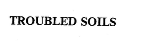 TROUBLED SOILS logo