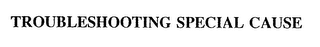 TROUBLESHOOTING SPECIAL CAUSE logo