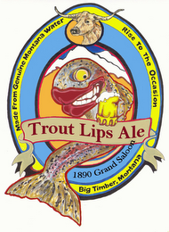 TROUT LIPS ALE MADE FROM GENUINE MONTANA WATER RISE TO THE OCCASION BIG TIMBER, MONTANA 1890 GRAND SALOON logo