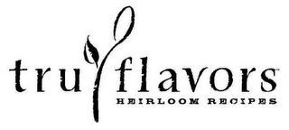TRU FLAVORS HEIRLOOM RECIPES logo