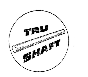 TRU SHAFT