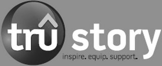 TRU STORY INSPIRE. EQUIP. SUPPORT. logo