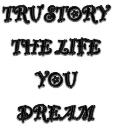 TRU STORY THE LIFE YOU DREAM logo