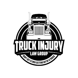 TRUCK INJURY LAW GROUP DON'T GET STUCK GETTING HIT BY A TRUCK logo
