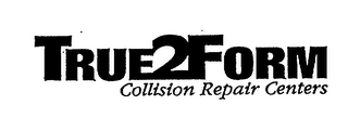 TRUE 2 FORM COLLISION REPAIR CENTERS logo