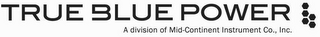 TRUE BLUE POWER A DIVISION OF MID-CONTINENT INSTRUMENT CO., INC. logo