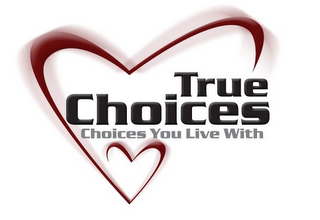 TRUE CHOICES CHOICES YOU LIVE WITH logo