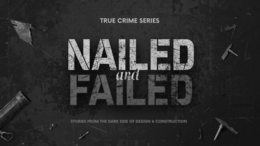 TRUE CRIME SERIES- NAILED AND FAILED- STORIES FROM THE DARK SIDE OF DESIGN & CONSTRUCTION logo