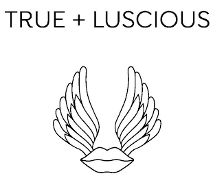 TRUE + LUSCIOUS